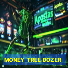 MONEY TREE DOZER